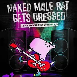 Naked Mole Rat Gets Dressed: The Underground Rock Experience 2022